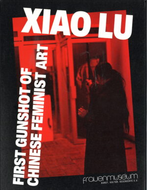 Xiao Lu: First Gunshot of Chinese Feminist Art (Englisch)