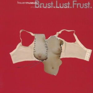 Brust.Lust.Frust - Eine Ausstellung zum Thema Brustkrebs (1999 + 2005)