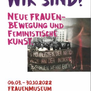WIR SIND! Neue Frauenbewegung und feministische Kunst.